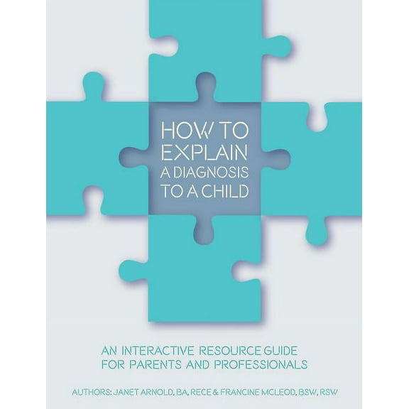 How to Explain a Diagnosis to a Child: An Interactive Resource Guide for Parents and Professionals, (Paperback)