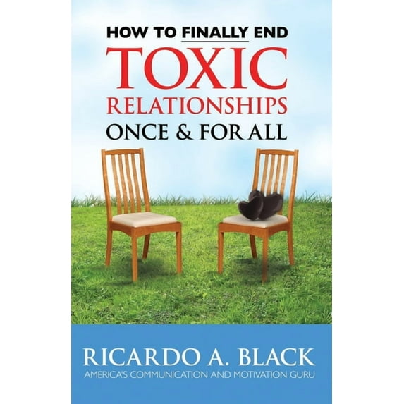 How to FINALLY End Toxic Relationships Once & For All (Paperback)