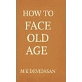 thumbnail image 1 of How to Face Old Age: Preparing for Life's Final Chapter with Dignity, Grace, and Joy, (Hardcover), 1 of 1