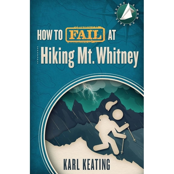 How to Fail at Hiking Mt. Whitney (Paperback) by Karl Keating