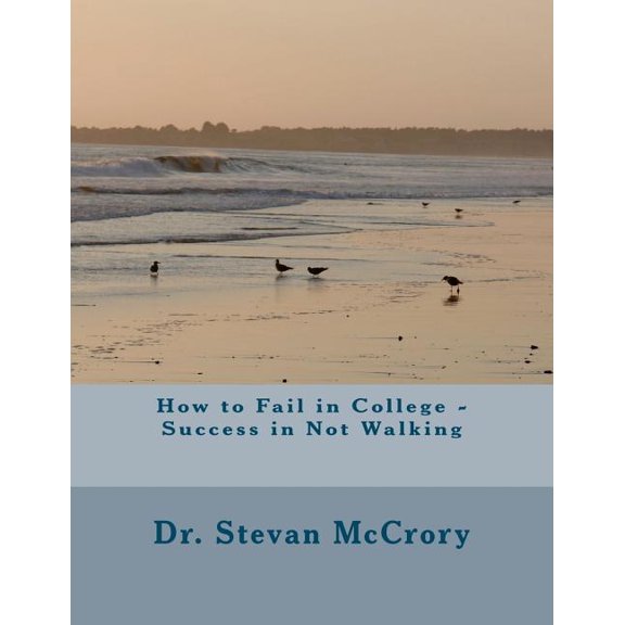 How to Fail in College - Success in Not Walking : Perspectives in Learning Organizations