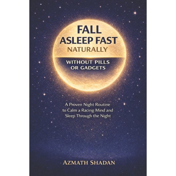 How to Fall Asleep Fast Naturally: A Proven Night Routine to Calm a Racing Mind, Ease Insomnia, and Sleep Deeply Without, (Paperback)