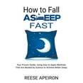 thumbnail image 1 of How to Fall Asleep Fast: Your Proven Guide, Using Easy to Apply Methods That Are Backed by Science to Achieve Better Sle, (Paperback), 1 of 1