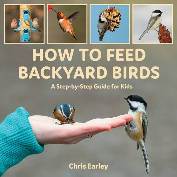 How to Feed Backyard Birds: A Step-By-Step Guide for Kids, (Paperback)
