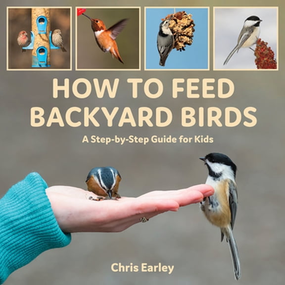 Pre-Owned How to Feed Backyard Birds: A Step-By-Step Guide for Kids (Paperback) 0228103762 9780228103769