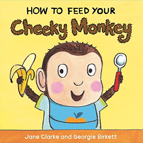 How to Feed Your Cheeky Monkey Jane Clarke (Board Book)