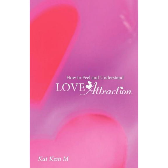 How to Feel and Understand Love Attraction