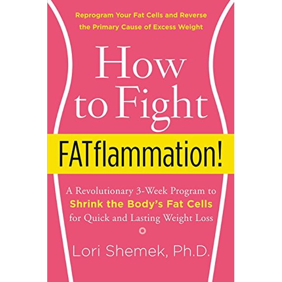 Pre-Owned How to Fight FATflammation!: A Revolutionary 3-Week Program to Shrink the Body's Fat Cells for Quick and Lasting Weight Loss (Hardcover) 0062347535 9780062347534