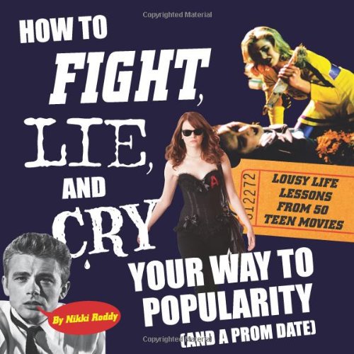 Pre-Owned How to Fight, Lie and Cry Your Way Popularity (And a Prom Date) : Lousy Life Lessons from 50 Teen Movies 9780982732229