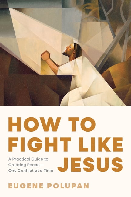 How to Fight Like Jesus: A Practical Guide to Creating Peace--One Conflict at a Time, (Paperback)