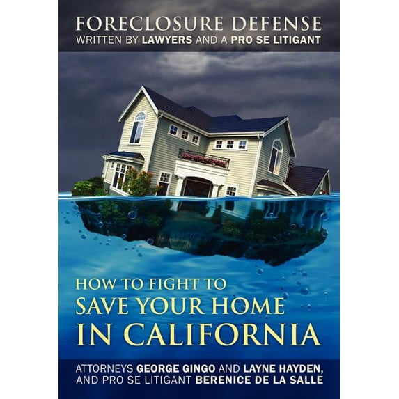 How to Fight to Save Your Home in California: Foreclosure Defense WRITTEN BY LAWYERS AND A PRO SE LITIGANT (Paperback)