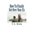 thumbnail image 1 of How To Finally Get Over Your Ex: Tried & Trusted Methods That REALLY Do Work! (Paperback), 1 of 1