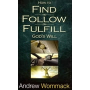 How to Find, Follow, Fulfill Gods Will for Your Life Paperback