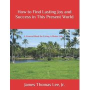 How to Find Lasting Joy and Success in This Present World, Paperback