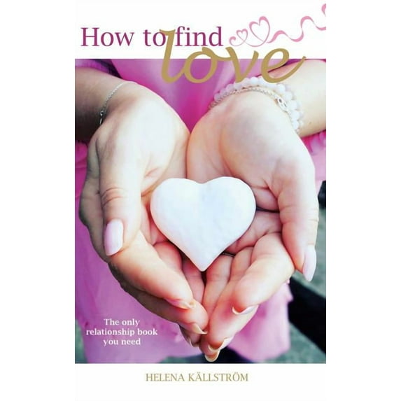 How to Find Love: The Only Relationship Book You Need (Hardcover)