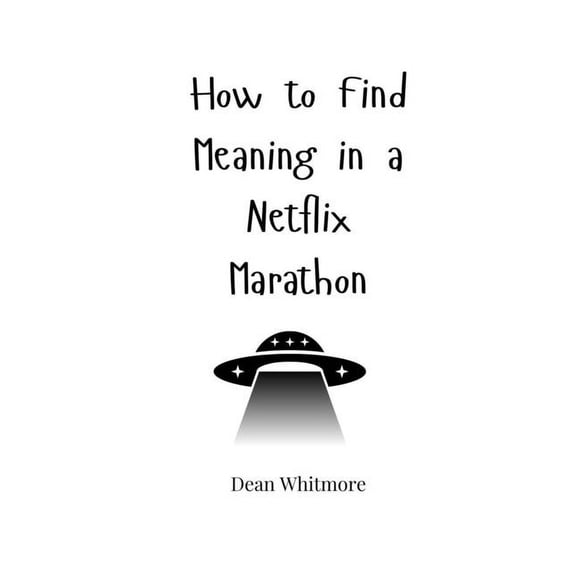 How to Find Meaning in a Netflix Marathon, (Paperback)