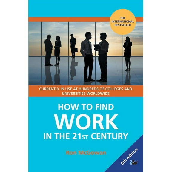 How to Find Work in the 21st Century: A Guide to Finding Employment in Today's Workplace, (Paperback)
