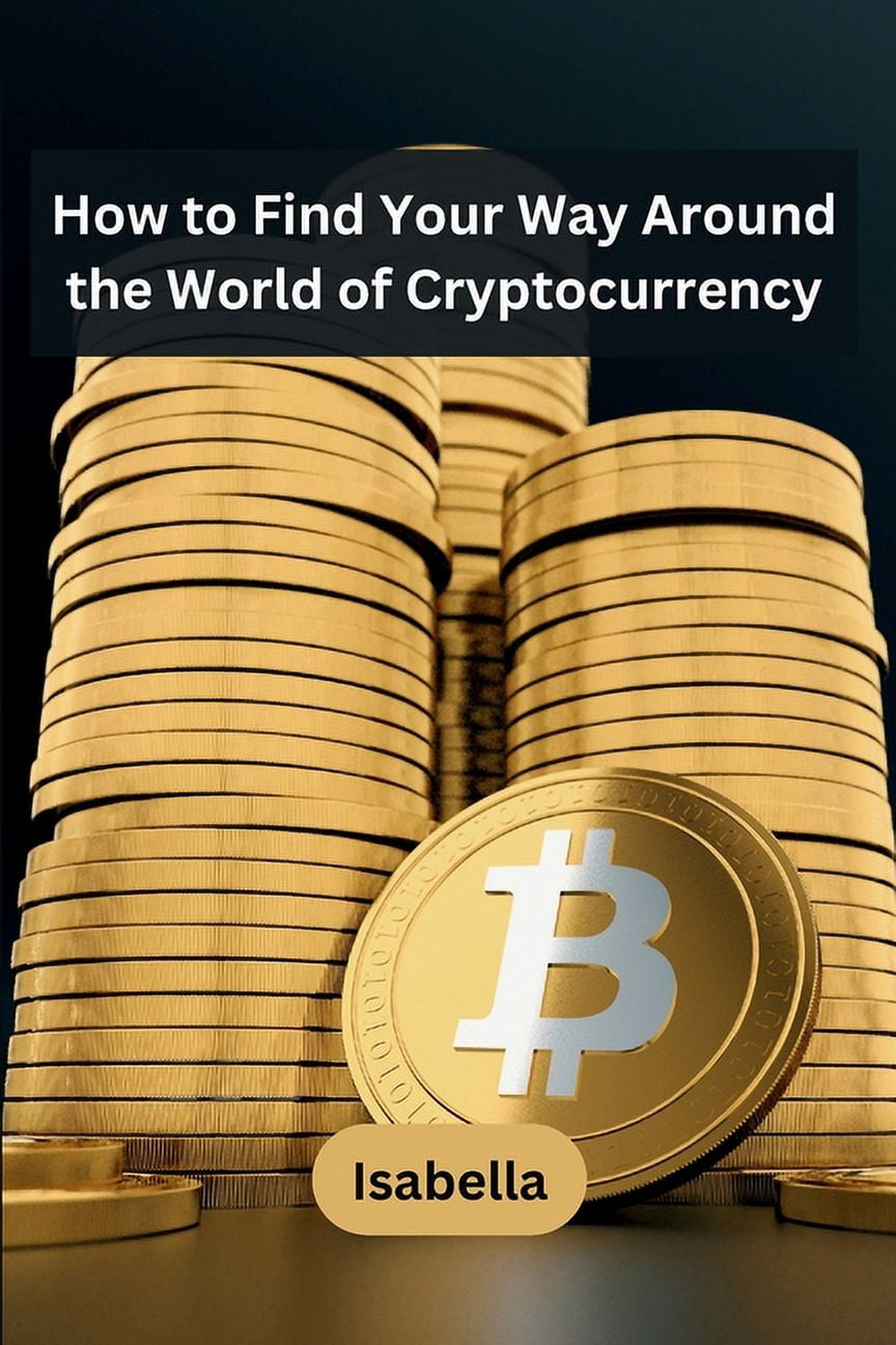 How to Find Your Way Around the World of Cryptocurrency, (Paperback)