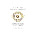 thumbnail image 1 of How to Find Yourself Wherever You Are, (Paperback), 1 of 1