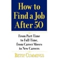 thumbnail image 1 of How to Find a Job After 50: From Part-Time to Full-Time, from Career Moves to New Careers, (Paperback), 1 of 1