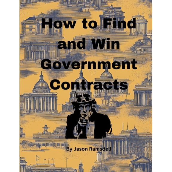 How to Find and Win Government Contracts, (Paperback)