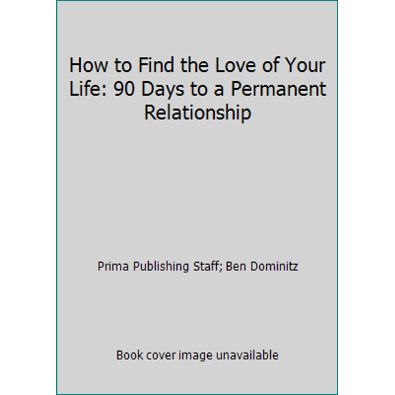 Pre-Owned How to Find the Love of Your Life: 90 Days to a Permanent Relationship (Paperback) 0914629034 9780914629030