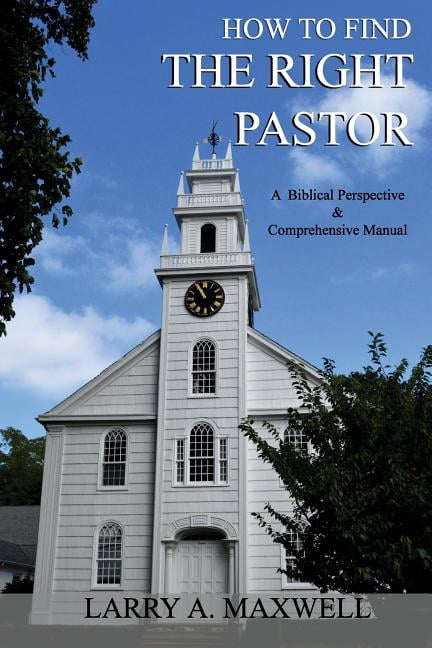 How to Find the Right Pastor: A Biblical Perspective and Comprehensive Manual