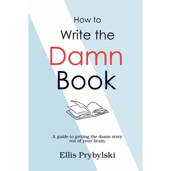 How to Finish the Damn Book How to Write the Damn Book, (Paperback)