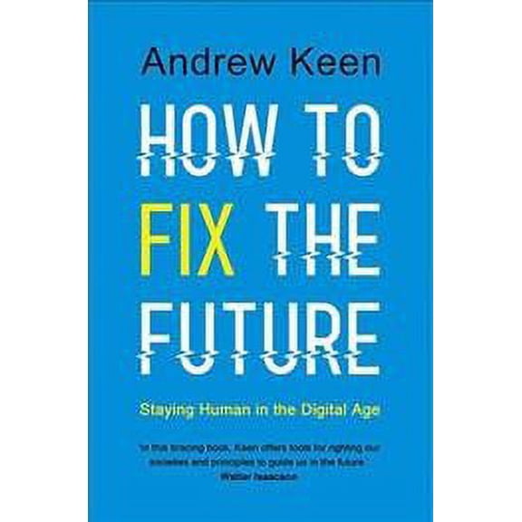 How to Fix the Future : Staying Human in the Digital Age