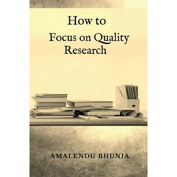 How to Focus on Quality Research: Quality Research, (Paperback)