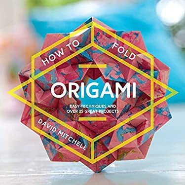 Pre-Owned How to Fold Origami: Easy Techniques and Over 25 Great Projects (Paperback) 1911163272 9781911163275