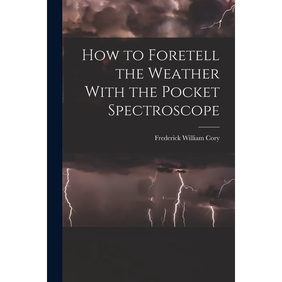 How to Foretell the Weather With the Pocket Spectroscope (Paperback)