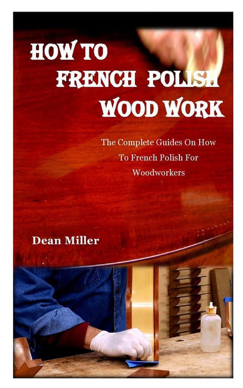 How to French Polish Wood Work The complete guides on how to french
