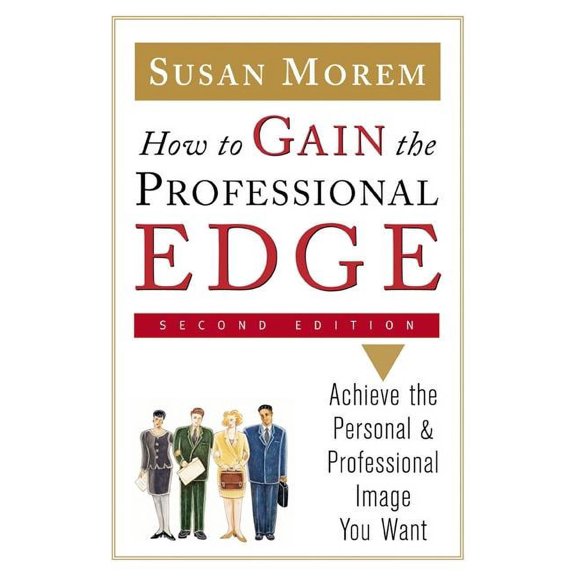 Pre-Owned How to Gain the Professional Edge, Second Edition: Achieve the Personal and Professional Image You Want, (Paperback)