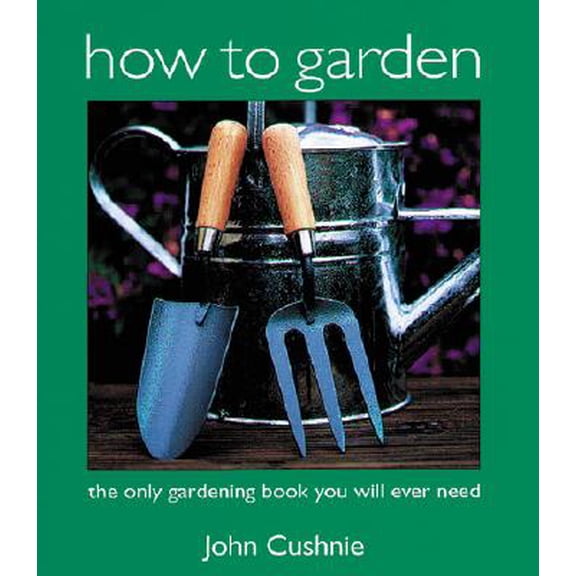 Pre-Owned How to Garden : The Only Gardening Book You Will Ever Need (Paperback)