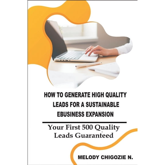 How to Generate High Quality Leads for a Sustainable Business Expansion: Your First 500 Quality Leads Guaranteed (Paperback)