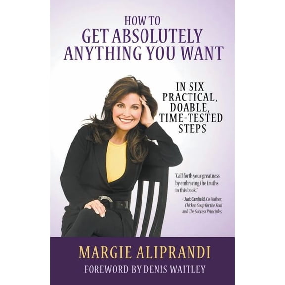 How to Get Absolutely Anything You Want: In Six Practical, Doable, Time-Tested Steps, (Paperback)