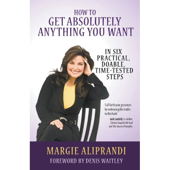 Pre-Owned How to Get Absolutely Anything You Want: In Six Practical, Doable, Time-Tested Steps (Paperback) 1939337429 9781939337429