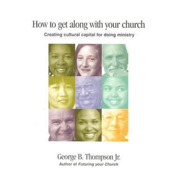 Pre-Owned How to Get Along With Your Church: Creating Cultural Capital for Doing Ministry (Paperback) 082981437X 9780829814378