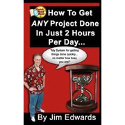 How to Get Any Project Done in Just 2 Hours Per Day
