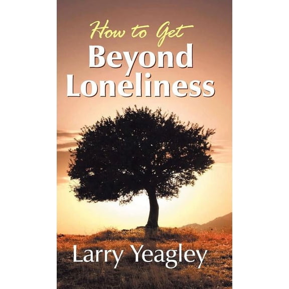 How to Get Beyond Loneliness, (Hardcover)