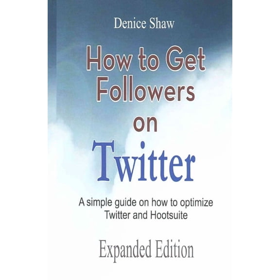 How to Get Followers on Twitter: A Simple Guide on How to Optimize Twitter and Hootsuite