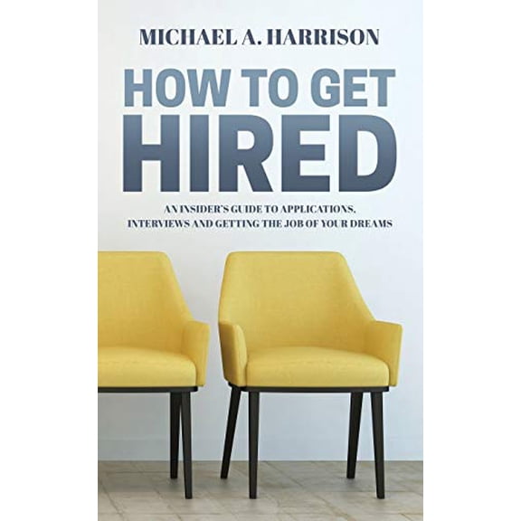 Pre-Owned How to Get Hired: An Insiders Guide to Applications, Interviews and Getting the Job of Your Dreams Paperback