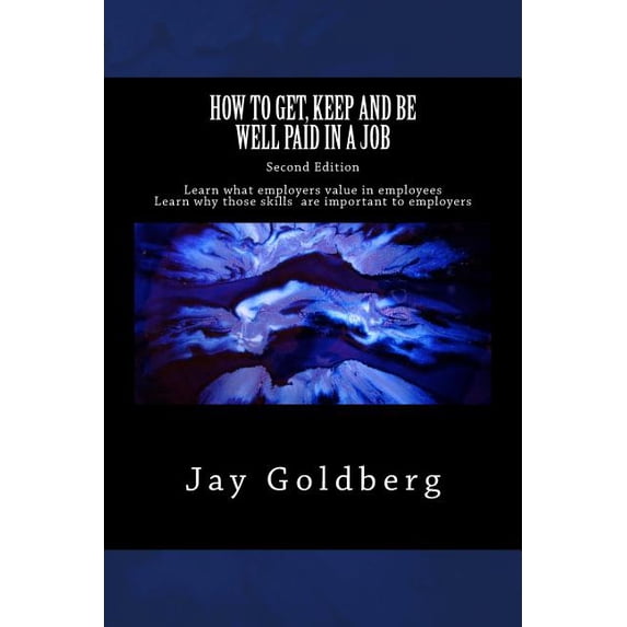 How to Get, Keep and Be Well Paid in a Job : The Unoffical Workplace Rulebook (Paperback)