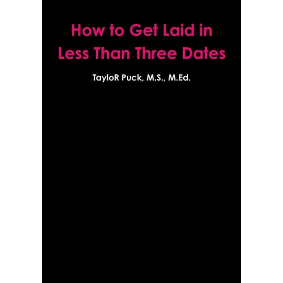 How to Get Laid in Less Than Three Dates, (Paperback)
