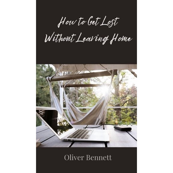 How to Get Lost Without Leaving Home, (Hardcover)
