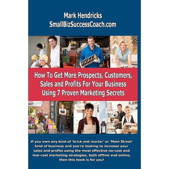 How To Get More Prospects, Customers, Sales and Profits For Your Business Using 7 Proven Marketing Secrets (Paperback)