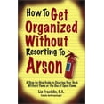 thumbnail image 1 of Pre-Owned How to Get Organized Without Resorting to Arson: A Step-By-Step Guide to Clearing Your Desk Without Panic or the Use of Open Flame (Paperback) 0971949565 9780971949560, 1 of 1