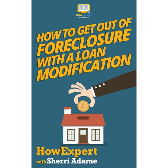 How to Get Out of Foreclosure with a Loan Modification (Paperback) by Sherri Adame, Howexpert Press