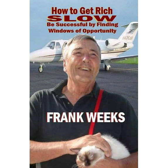How to Get Rich Slow: Be Successful by Finding Windows of Opportunity (Paperback) by Frank Weeks